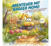 Abenteuer mit Bagger Momo - 26 bezaubernde Kurzgeschichten über Mut und Freundschaft. Band 1: Ein liebevoll gestaltetes Vorlesebuch über ... Abenteuer. Ideal für Gute-Nacht-Geschichten