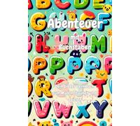 Abenteuer mit den Buchstaben: Dein erstes Kinderbuch zum Staunen, Malen und Spielen