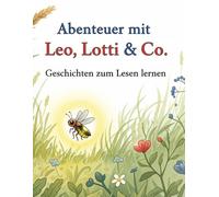 Abenteuer mit Leo, Lotti & Co.: Geschichten zum Lesen lernen