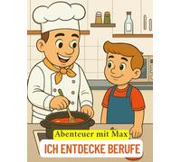 Abenteuer mit Max - Ich entdecke Berufe: Ein liebevolles Ausmalbuch über Berufe für Kinder von 4 bis 8 Jahren
