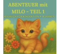 ABENTEUER MIT MILO - TEIL 1 MALBUCH für Kinder von 4-8 Jahren: ERLEBE alle Abenteuer mit MILO - zum Ausmalen, Träumen & Staunen! (ABENTEUER MIT MILO - ... von Milo - Seite für Seite, Buch für Buch!)