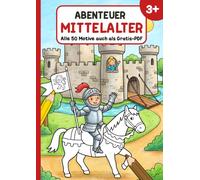 Abenteuer Mittelalter: Malbuch ab 3 Jahren mit 50 großen Motiven - Ritter, Burg & Turnier zum Ausmalen - inklusive Gratis-PDF zum Ausdrucken (Abenteuer Malbuch)