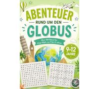 Abenteuer rund um den Globus: Rätselbuch - ein tolles Geschenk für Kinder und Jugendliche von 9 bis 12 Jahren (Die Welt wartet auf dich)