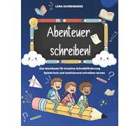 Abenteuer schreiben! 52 fantasievolle Schreibideen für Kinder - Geschichten erfinden leicht gemacht: Kreatives Schreibtraining für Kinder von 8-12, XXL Ausgabe