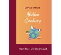 Abenteuer Sprachcamp: Mein Reise- und Erlebnisbuch: Tagebuch & Planer für Sprachschüler - Perfekt für Sprachreisen nach England, Spanien, Frankreich & Co.