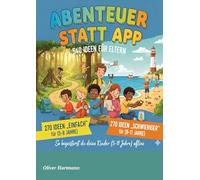 Abenteuer statt App: 540 Ideen für Eltern: So begeisterst du deine Kinder (5-11 Jahre) offline")