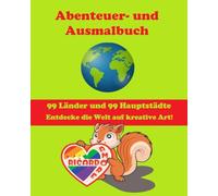 Abenteuer- und Ausmalbuch: 99 Länder und 99 Hauptstädte - Entdecke die Welt auf kreative Art!
