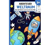 Abenteuer Weltraum: Malbuch ab 3 Jahren mit 50 großen Motiven - Rakete, Astronaut & Weltall zum Ausmalen - inklusive Gratis-PDF zum Ausdrucken (Abenteuer Malbuch)