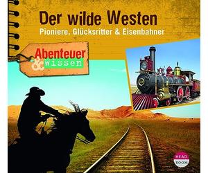 Abenteuer & Wissen: Der wilde Westen: Pioniere, Glücksritter & Eisenbahner