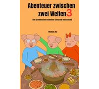 Abenteuer zwischen zwei Welten 3: Drei Schweinchen entdecken China und Deutschland