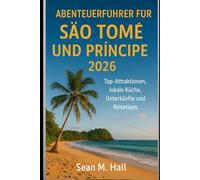 Abenteuerführer für São Tomé und Príncipe 2026: Top-Attraktionen, lokale Küche, Unterkünfte und Reisetipps