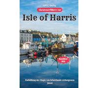 Abenteuerführer zur Isle of Harris 2025: Enthüllung der Magie von Schottlands verborgenem Juwel