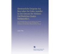 Abenteuerliche Ereignisse Aus Dem Leben Der Ersten Ansiedler An Den Grenzen Der Mittleren Und Westlichen Staaten Nordamerika's.: Nebst Historischen ... Und Nebst Einem Anhange Und Einer Übersicht.