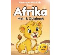 AbenteuerWelt Kids - Afrika │ Malbuch + Sachbuch + Quiz für Kinder 6-10 Jahre: Ausmalbilder, spannende Fakten, Safari-Tiere & 17 Bonusbilder