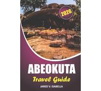 Abeokuta Travel Guide 2026: Exploring Traditions, Historical Sites, Culinary Delights, Festivals, and Outdoor Adventures in Nigeria