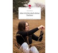 Aber ich bin doch deine Tochter. Life is a Story - story.one