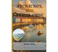 Aberaeron, Wales Travel Guide 2025: Everything you need for an extraordinary adventure - Harbor meets Heritage