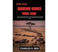 ABERDARE RANGES TRAVEL GUIDE: Venture into Kenya’s Misty Highlands From Towering Forested Peaks and Waterfall-Lined Valleys to Wildlife Sanctuaries, Scenic Hiking Trails, and Tranquil Mountain Lodges.