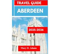 Aberdeen TRAVEL GUIDE 2025-2026: Discover historic sites, trip itineraries, wildlife and outdoor adventures. Discover cities like Stonehaven, Inverurie, Peterculter and more like a pro