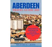 ABERDEEN TRAVEL GUIDE 2025: YOUR COMPLETE COMPANION FOR EXPLORING SCOTLAND’S GRANITE CITY