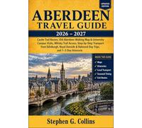 ABERDEEN TRAVEL GUIDE 2026-2027: Castle Trail Routes, Old Aberdeen Walking Map & University of Aberdeen Campus Visits, Whisky Trail Access, ... & Balmoral Day Trips, and 1-3 Day Itineraries