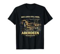 Aberdeen Washington Wet Loud Still Here Coastal City Gráfico Camiseta