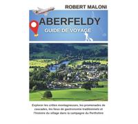 Aberfeldy Guide De Voyage 2026: Explorer les crêtes montagneuses, les promenades de cascades, les lieux de gastronomie traditionnels et l'histoire du village dans la campagne du Perthshire