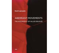 Aberrant Movements: The Philosophy of Gilles Deleuze (Semiotext(e) / Foreign Agents)