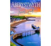 Aberystwyth Travel Guide: For Solo, Couple and Family Adventures