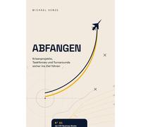 Abfangen - Krisenprojekte, Taskforces und Turnarounds sicher zum Ziel führen: Das Praxishandbuch für Führungskräfte, die in der Krise nicht nur ... LAND ASAP für die Unternehmensrealität