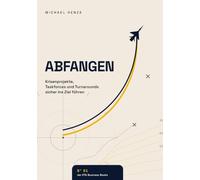 Abfangen - Krisenprojekte, Taskforces und Turnarounds sicher zum Ziel führen: Das Praxishandbuch für Führungskräfte, die in der Krise nicht nur ... LAND ASAP für die Unternehmensrealität