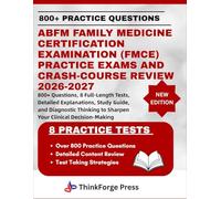 ABFM FAMILY MEDICINE CERTIFICATION EXAMINATION (FMCE) PRACTICE EXAMS AND CRASH-COURSE REVIEW 2026-2027: 800+ Questions, 8 Full-Length Tests, Detailed ... to Sharpen Your Clinical Decision-Making