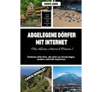 ABGELEGENE DÖRFER MIT INTERNET (Für Kreative, Autoren & Träumer): Entdecke stille Orte, die nicht nur fernab liegen, sondern wahrhaft inspirieren. (Die Reisereihe „Stille Freiheit)
