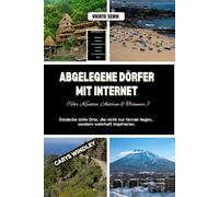 ABGELEGENE DÖRFER MIT INTERNET (Für Kreative, Autoren & Träumer): Entdecke stille Orte, die nicht nur fernab liegen, sondern wahrhaft inspirieren. (Die Reisereihe „Stille Freiheit)