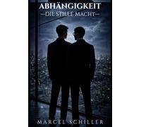 Abhängigkeit: Die stille Macht (Alex & Ben Reihe)