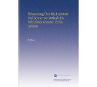 Abhandlung Über Die Leichteste Und Bequemste Methode Die Bahn Eines Cometen Zu Berechnen