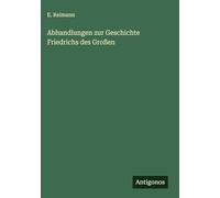 Abhandlungen zur Geschichte Friedrichs des Großen