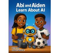 ABI & AIDEN LEARN ABOUT AI: Adventures in the World of Artificial Intelligence