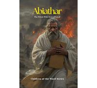 Abiathar: The Priest Who Stayed Loyal (Children of the Word Series: Books 25-36)