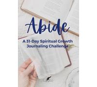 Abide: A 31-Day Spiritual Growth Journaling Challenge