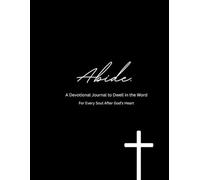 Abide.: a devotional journal to dwell in the word-- for every soul after God's heart