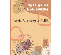 Abide: A Journey in FAITH: A 365-Day Guided Bible Study and Prayer Journal with Scripture, Reflection Prompts, and Fasting Days to Deepen Your Relationship with God. (Abide: Reflections in the Word)