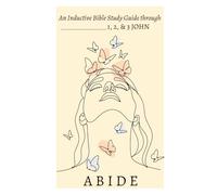 ABIDE: An Inductive Bible Study Guide through 1, 2, & 3 John