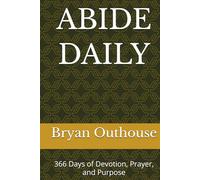 ABIDE DAILY: 366 Days of Devotion, Prayer, and Purpose