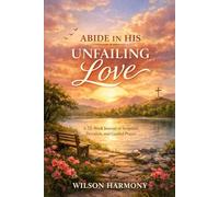 Abide in His Unfailing Love: A 52-Week Prayer Journal for Women: Scripture, Devotion & Guided Prompts