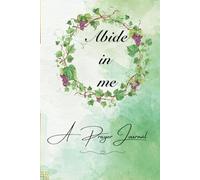 Abide in me A prayer Journal
