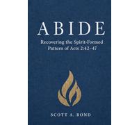 ABIDE: Recovering the Spirit-Formed Pattern of Acts 2:42-47