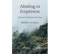Abiding in Emptiness: A Guide for Meditative Practice