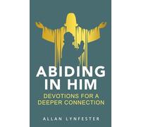 Abiding in Him: Devotions for a Deeper Connection