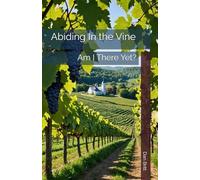 Abiding In the Vine: Am I There Yet?